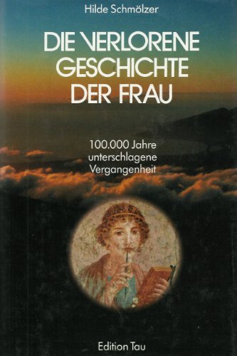 Stock image for Die verlorene Geschichte der Frau. 100000 Jahre unterschlagene Vergangenheit for sale by medimops