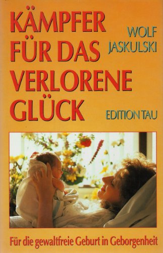 9783900977269: Kmpfer fr das verlorene Glck. Fr die natrliche Geburt in Geborgenheit