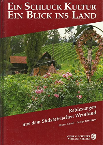 Ein Schluck Kultur, ein Blick ins Land : Reblesungen aus dem südsteirischen Weinland. ; Evelyn Ra...
