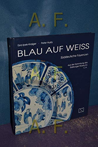 9783901014345: Blau auf Weiss: Sddeutsche Fayencen aus der Sammlung des Salzburger Museums C.A. : Katalog zur 176. Sonderausstellung (Schriftenreihe zu Kunstgewerbe und Volkskunde)