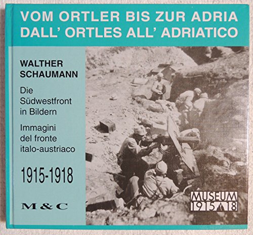 Beispielbild fr Vom Ortler bis zur Adria. D'all Ortles all'Adriatico. Die Sdwest-Front 1915 - 1918 in Bildern. Immagini del fronte italo-austriaco 1915 - 1918 zum Verkauf von AMSELBEIN - Antiquariat und Neubuch