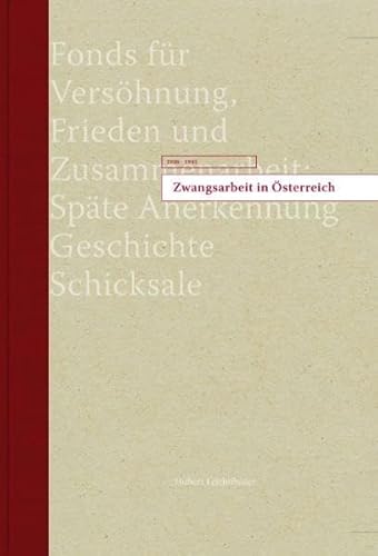 Beispielbild fr Zwangsarbeit in sterreich 1938-1945: Fonds fr Vershnung, Frieden und Zusammenarbeit: Spte Anerkennung Geschichte, Schicksale zum Verkauf von medimops