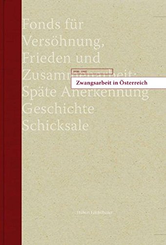 Zwangsarbeit in Österreich 1938-1945 - Fonds für Versöhnung, Frieden und Zusammenarbeit: Späte Anerkennung Geschichte, Schicksale. (ISBN 9783813507850)