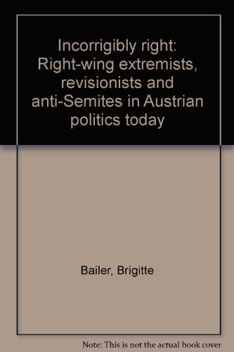 9783901142284: Incorrigibly right: Right-wing extremists, "revisionists" and anti-Semites in Austrian politics today