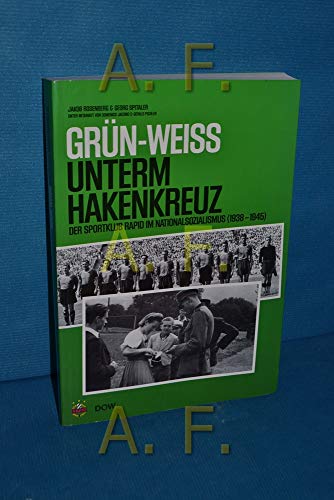 Beispielbild fr Grn-Weiss unterm Hakenkreuz: Der Sportklub Rapid im Nationalsozialismus zum Verkauf von Buchmarie