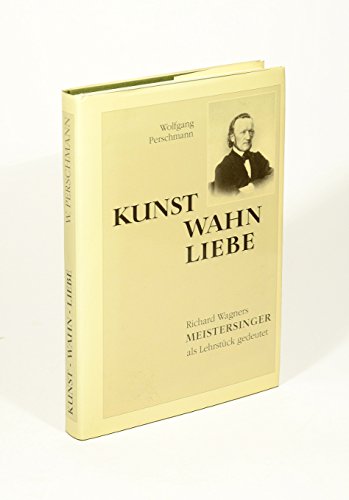 KUNST WAHN LIEBE (Art - delusion - love) Richard Wagner's "Meistersinger"; interpreted as a lesson