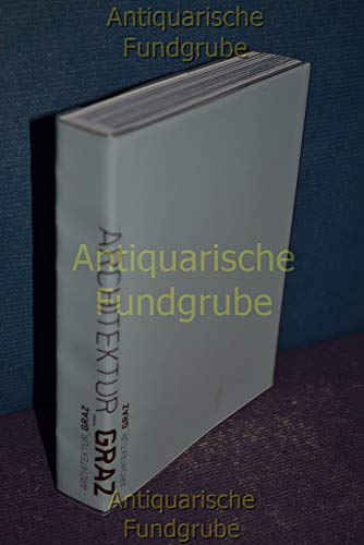 Architektur Graz : Positionen im Stadtraum / Mit Schwerpunkt ab 1990. Herausgegeben und Redaktion...
