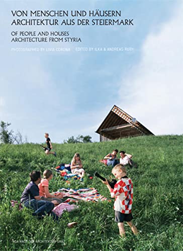 Von Menschen und Häusern: Architektur aus der Steiermark Of People and Houses: Architecture from Styria - Ruby, Ilka und Andreas (Hrsg.)