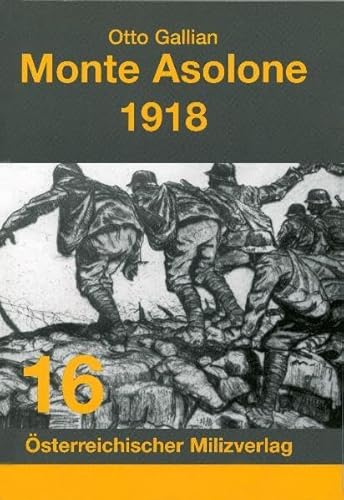 Monte Asolone 1918. (= Österreichischer Milizverlag ; 16).