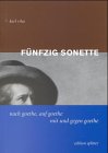 9783901190681: Fnfzig Sonette: Nach Goethe, auf Goethe, mit und gegen Goethe