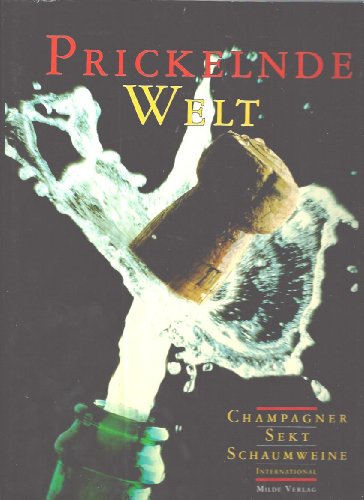 Prickelnde Welt. Champagner, Sekt, Schaumweine