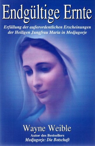 Beispielbild fr Endgltige Ernte. Erfllung der auerordentlichen Erscheinungen der Heiligen Jungfrau in Medjugorje zum Verkauf von medimops