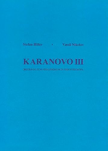 Karanovo Band III: Beiträge zum Neolithikum in Südosteuropa - Hiller Stefan, Nikolov Vassil, Alram-Stern Eva, Bojadziev Javor, Bacarov Krum