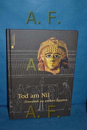 Tod am Nil: Totenkult im antiken Ägypten (Nilus. Studien zur Kultur Ägyptens und des Vorderen Ori...