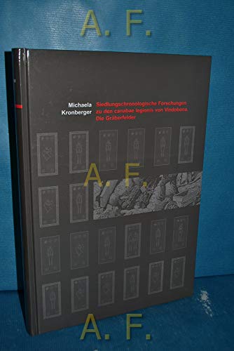 Siedlungschronologische Forschungen zu den canabae legionis von Vindobona : die Gräberfelder. [Hrsg.: Magistrat der Stadt Wien, MA 7 - Referat Kulturelles Erbe, Stadtarchäologie] / Wien. Stadtarchäologie: Monografien der Stadtarchäologie Wien , Bd. 1 - Kronberger, Michaela