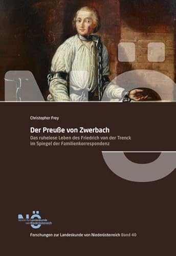 Beispielbild fr Der Preue von Zwerbach: Das ruhelose Leben des Friedrich von der Trenck im Spiegel der Familienkorrespondenz (Forschungen zur Landeskunde von Niedersterreich) zum Verkauf von medimops