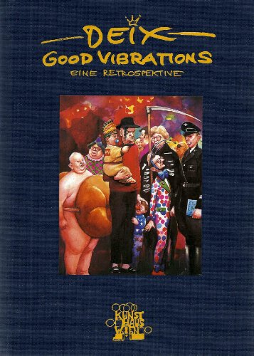 Stock image for Deix. Good Vibrations - Eine Retrospektive. Katalog der Ausstellung im KunstHausWien for sale by Antiquariat Nam, UstId: DE164665634