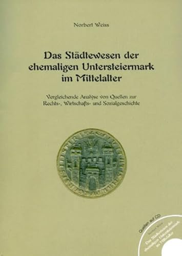 9783901251269: Das Stdtewesen der ehemaligen Untersteiermark im Mittelalter: vergleichende Analyse von Quellen zur Rechts-, Wirtschafts- und Sozialgeschichte (Forschungen zur geschichtlichen Landeskunde der Steiermark)