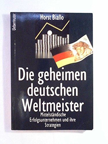 Stock image for Die geheimen deutschen Weltmeister: Mittelstndische Erfolgsunternehmen und ihre Strategien for sale by Versandantiquariat Felix Mcke