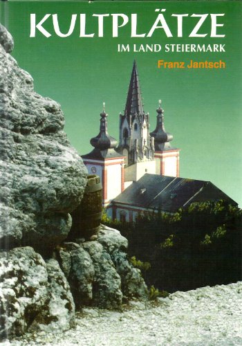 Kultplätze im Land Steiermark - Franz Jantsch