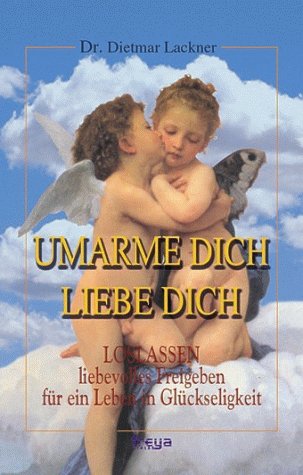 Beispielbild fr Umarme dich, liebe dich: LOSLASSEN- liebevolles Freigeben fr ein Leben in Glckseligkeit. zum Verkauf von medimops