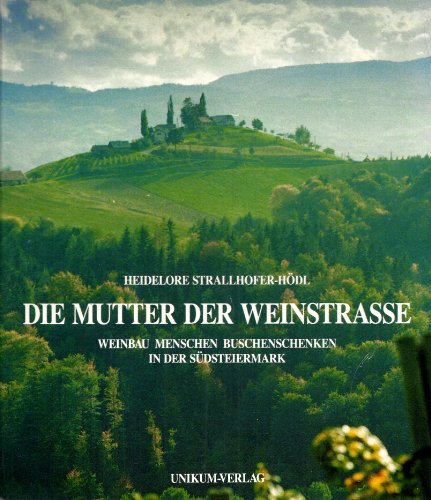 Stock image for Die Mutter der Weinstrasse. Weinbau, Menschen, Buschenschenken in der Sdsteiermark for sale by medimops