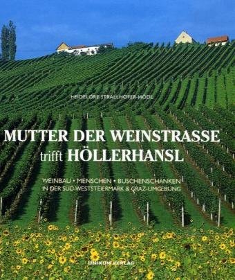 Stock image for Mutter der Weinstrasse trifft Hllerhansl: Weinbau, Menschen, Buschenschnken in der Sd-Weststeiermark und Graz-Umgebung for sale by Buchmarie