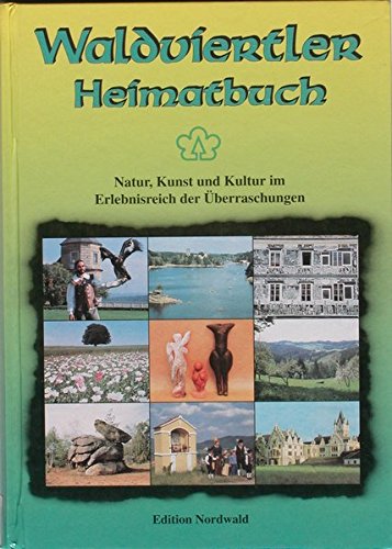 Waldviertler Heimatbuch. Natur, Kunst und Kultur im Erlebnisreich der Überraschungen. - Niederösterreich - Orts- und Landeskunde