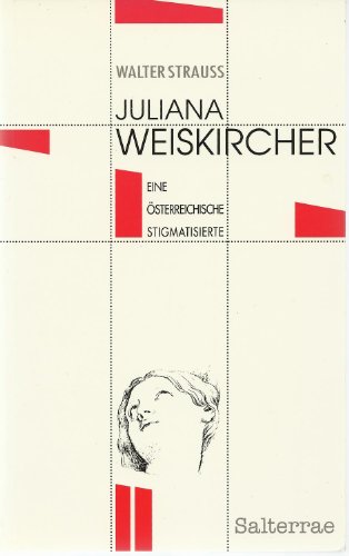 Beispielbild fr Juliana Weiskircher: Eine sterreichische Stigmatisierte zum Verkauf von medimops