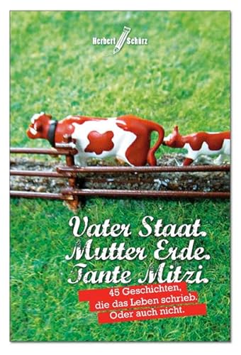 Beispielbild fr Vater Staat. Mutter Erde. Tante Mitzi.: 45 Geschichten, die das Leben schrieb. Oder auch nicht. zum Verkauf von Ammareal