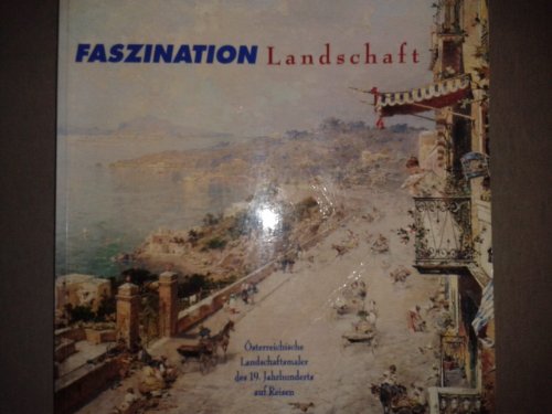 Stock image for Faszination Landschaft: sterreichische Landschaftsmaler des 19. Jh. auf Reisen. Dt. /Engl. /Ital. for sale by medimops