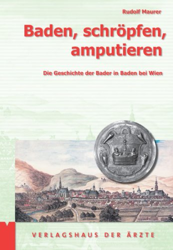 9783901488399: Baden, schrpfen, amputieren: die Geschichte der Bader in Baden bei Wien