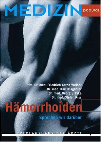 Hämorrhoiden: Ursachen, Abklärung, Therapie - Friedrich A. Weiser Karl Klaghofer und Georg Slavka