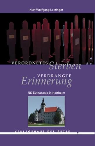 9783901488825: Verordnetes Sterben - verdrngte Erinnerungen: NS-Euthanasie in Hartheim - Leininger, Kurt W