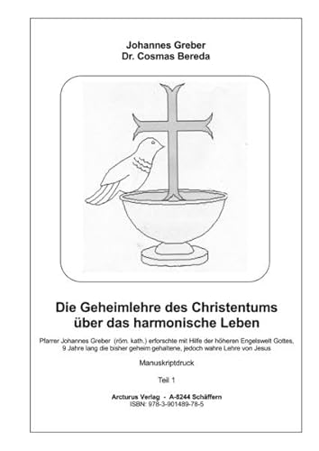 Stock image for Die Geheimlehre des Christentums ber das harmonische Leben - Pfarrer Johannes Greber (rm. kath.) erforschte mit Hilfe der hheren Eneglswelt Gottes, 9 Jahre lang die bisher geheim gehaltene, jedoch wahre Lehre von Jesus for sale by Arcturus Verlag, Kurt J. Bruk