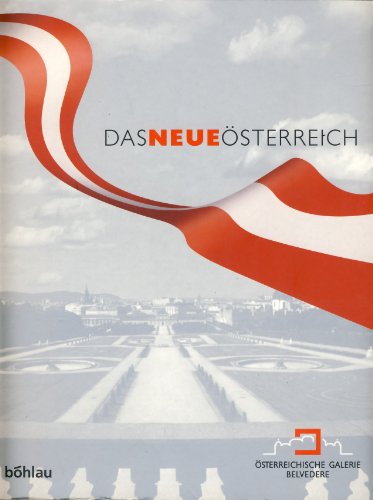 DAS NEUE ÖSTERREICH. die Ausstellung zum Staatsvertragsjubiläum 1955/2005, Oberes Belvedere, 16. Mai bis 1. November 2005 ; ein gemeinsames Vorhaben der Republik Österreich, der Stadt Wien und privater Sponsoren - [Hrsg.]: Düriegl, Günter; Österreich;