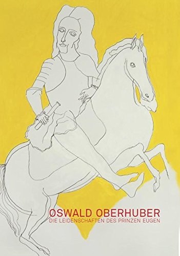 9783901508684: Oswald Oberhuber: Die Leidenschaften des Prinzen Eugen