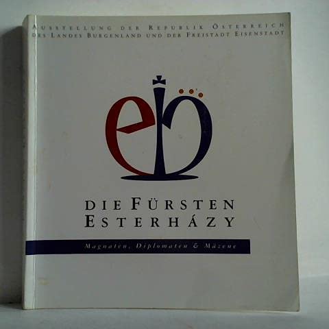 9783901517013: Die Frsten Esterhzy: Magnaten, Diplomaten & Mzene : Ausstellung der Republik sterreich, des Landes Burgenland und der Freistadt Eisenstadt : ... ... (Burgenlndische Forschungen. Sonderband)