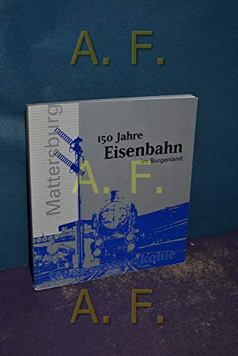 9783901517099: 150 Jahre Eisenbahn im Burgenland: Katalog der Burgenlndischen Landes-Sonderausstellung 1997 (Burgenlndische Forschungen)