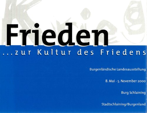 Frieden. Vom Kult der Gewalt zur Kultur des Friedens. Burgenländische Landesausstellung, 8. Mai -...