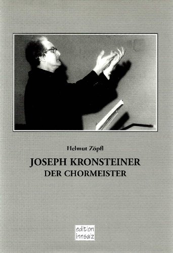 Beispielbild fr Joseph Kronsteiner. Der Chormeister. Wolfgang Maxlmoser (Hrsg.) zum Verkauf von Eugen Friedhuber KG