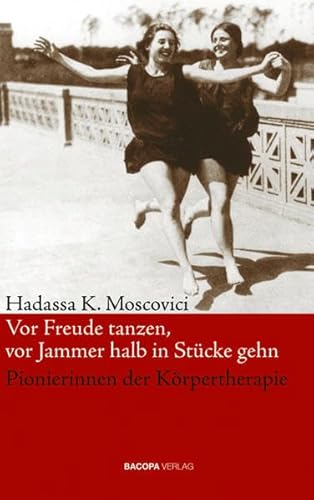 Beispielbild fr Pionierinnen der Krpertherapie - Vor Freude tanzen, vor Jammer halb in stcke gehn zum Verkauf von medimops