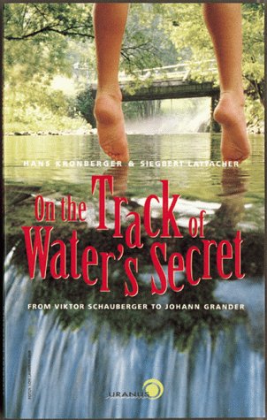 ON THE TRACK OF WATER'S SECRET from Viktor Schauberger to Johann Grander