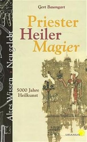 Beispielbild fr Priester, Heiler, Magier - 5000 Jahre Heilkunst zum Verkauf von Der Bcher-Br