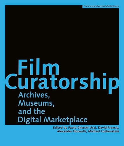 9783901644245: Film Curatorship – Archives, Museums, and the Digital Marketplace (Austrian Film Museum Books – COUP)