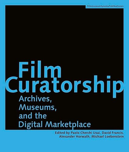 Stock image for Film Curatorship: Archives, Museums, and the Digital Marketplace for sale by RPL Library Store