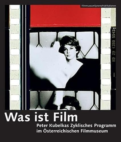 9783901644368: Was ist Film – Peter Kubelkas Zyklisches Programm im sterreichischen Filmmuseum: 14 (Filmmuseumsynemapublikationen)