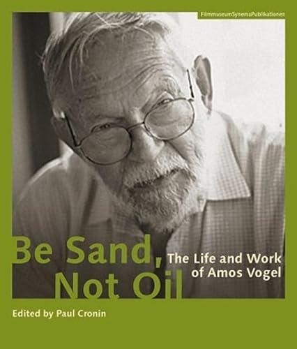 Stock image for Be Sand, Not Oil: The Life and Work of Amos Vogel (Austrian Film Museum Books) for sale by SecondSale