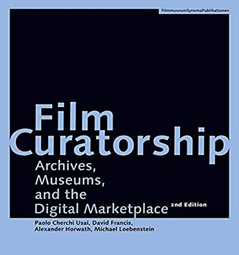 Stock image for Film Curatorship Archives, Museums, and the Digital Marketplace for sale by Michener & Rutledge Booksellers, Inc.