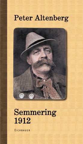 Semmering 1912. Das altbekannte Buch und ein neuentdecktes Photoalbum - Altenberg Peter, Lensing Leo A., Barker Andrew
